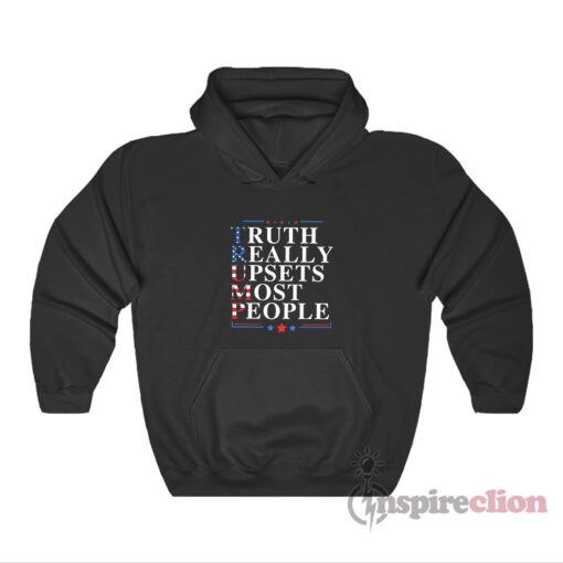 Trump Truth Really Upsets Most People Hoodie