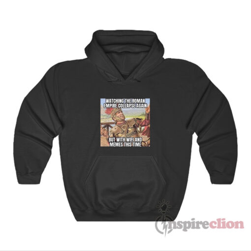 Watching The Roman Empire Collapse Again Meme Hoodie