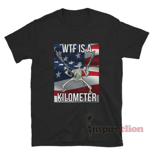Wtf Is A Kilometer Meme T-Shirt