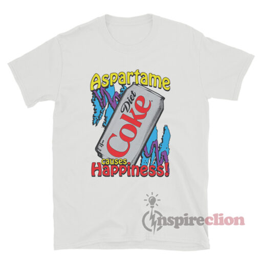 Aspartame Causes Happiness Diet Coke T-Shirt