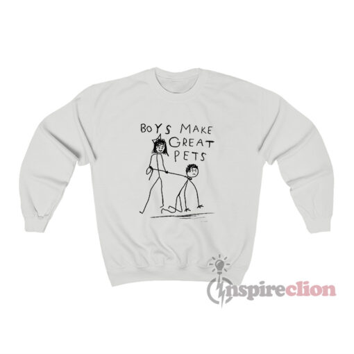 Boys Make Great Pets Funny Sweatshirt