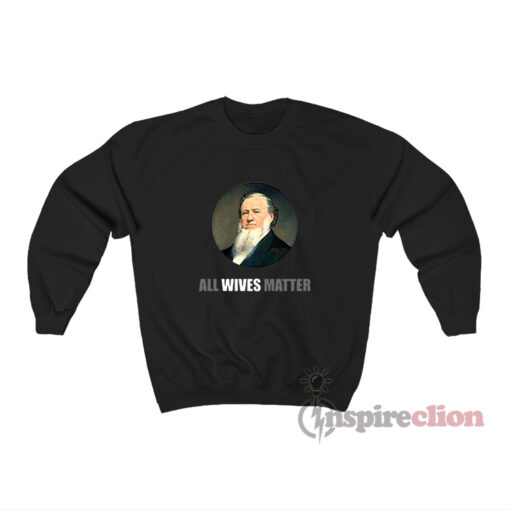 Brigham Young All Wives Matter Sweatshirt
