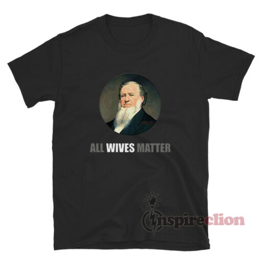 Brigham Young All Wives Matter T-Shirt