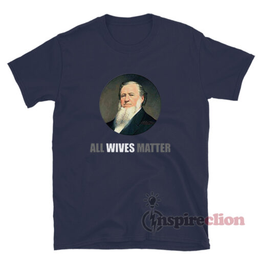 Brigham Young All Wives Matter T-Shirt