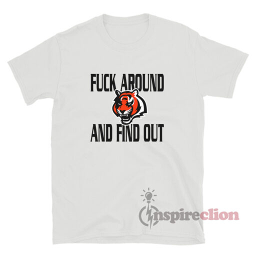 Cincinnati Bengals Fuck Around And Find Out T-Shirt