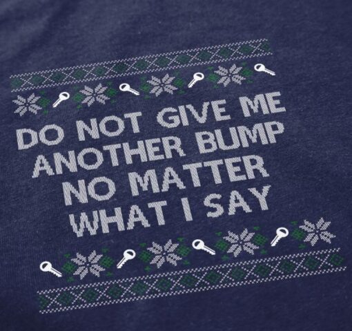 Do Not Give Me Another Bump No Matter Christmas Sweatshirt