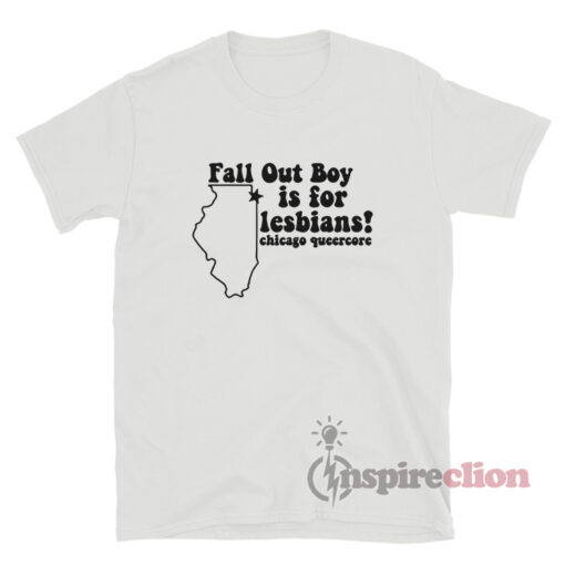 Fall Out Boy Is For Lesbians Chicago Queercore T-Shirt
