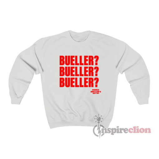 Ferris Bueller's Day Off Bueller Bueller Bueller Sweatshirt
