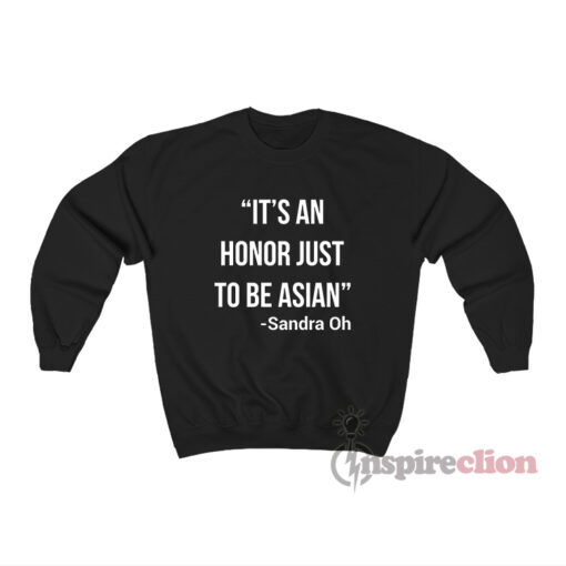 Joy Ride It's An Honor Just To Be Asian Sandra Oh Sweatshirt