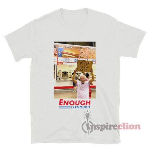 Keep Hot Dogs 1.50 Enough Is Enough T-Shirt