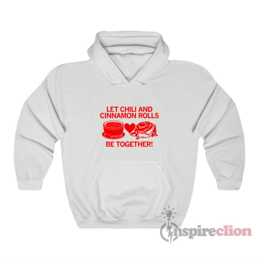 Let Chili And Cinnamon Rolls Be Together Hoodie