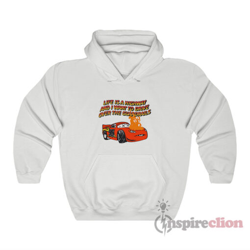 Life Is A Highway And I Want To Drive Over The Guardrails Hoodie