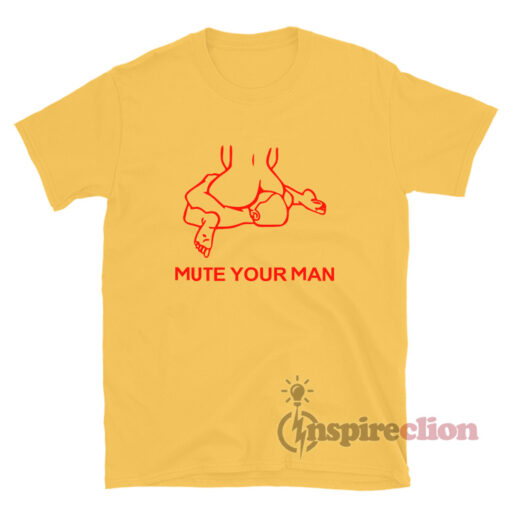 Mute Your Man Funny T-Shirt