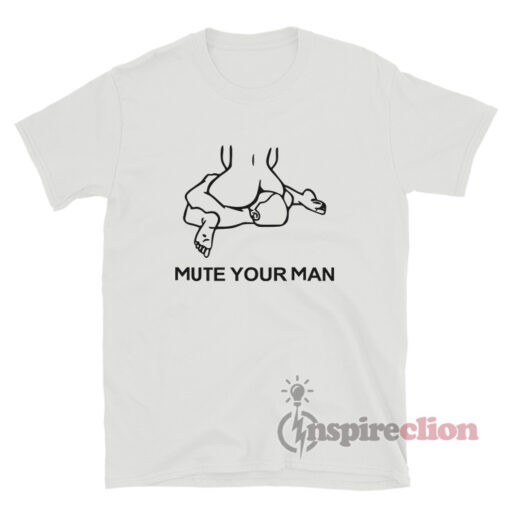 Mute Your Man Funny T-Shirt