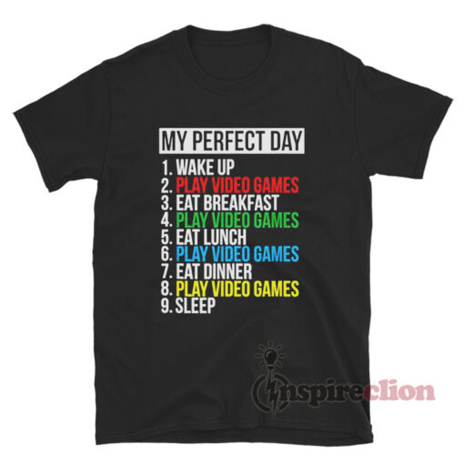 My Perfect Day Video Games T-Shirt