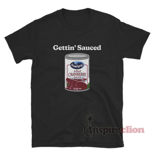 Ocean Spray Jellied Cranberry Sauce Gettin' Sauced T-Shirt