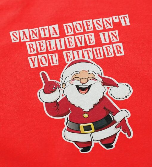 Santa Doesn't Believe In You Either Christmas Tacky Sweatshirt
