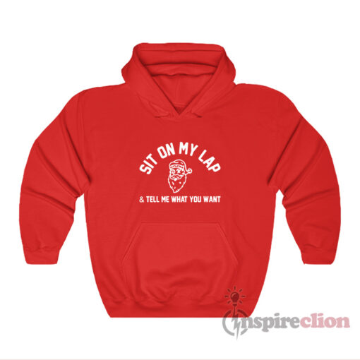 The Santa Clauses Sit on My Lap & Tell Me What You Want Hoodie