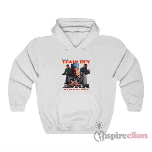 Bobby The Sopranos I'm A Train Boy It's My Hobby Janice Hoodie