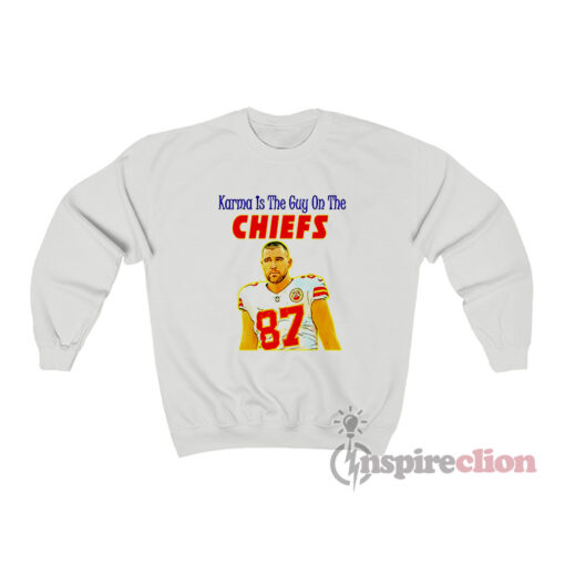 Travis Kelce Karma Is The Guy On The Chiefs Sweatshirt