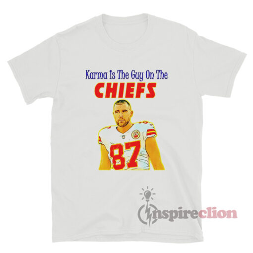 Travis Kelce Karma Is The Guy On The Chiefs T-Shirt
