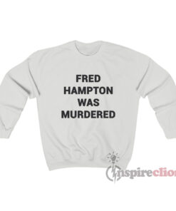You People Eddie Murphy Fred Hampton Was Murdered Sweatshirt