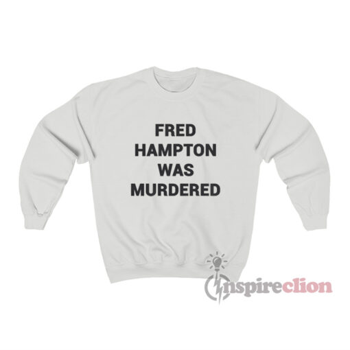 You People Eddie Murphy Fred Hampton Was Murdered Sweatshirt
