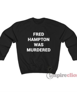 You People Eddie Murphy Fred Hampton Was Murdered Sweatshirt