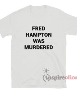 You People Eddie Murphy Fred Hampton Was Murdered T-Shirt