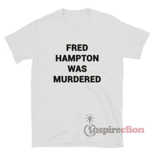 You People Eddie Murphy Fred Hampton Was Murdered T-Shirt