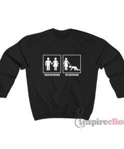 Your Boyfriend My Boyfriend Sweatshirt