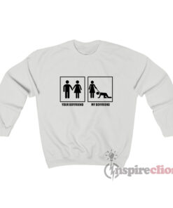 Your Boyfriend My Boyfriend Sweatshirt