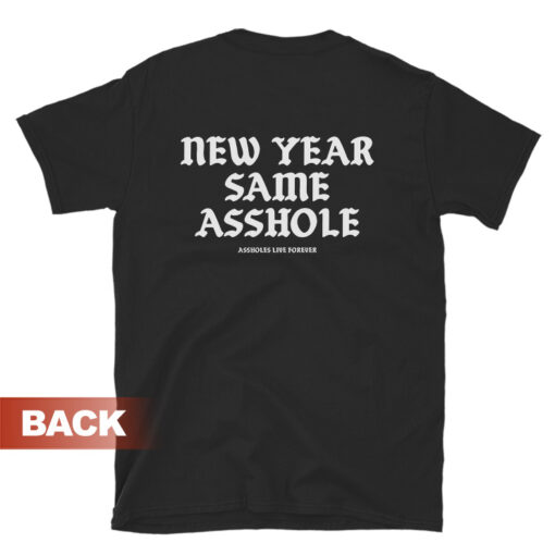 Assholes Live Forever New Year Same Asshole T-Shirt