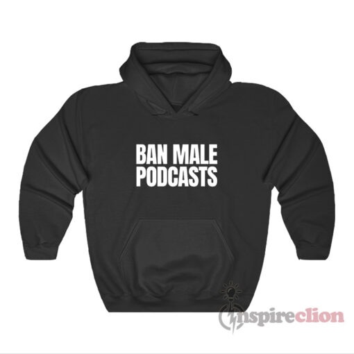 Ban Male Podcasts Hoodie
