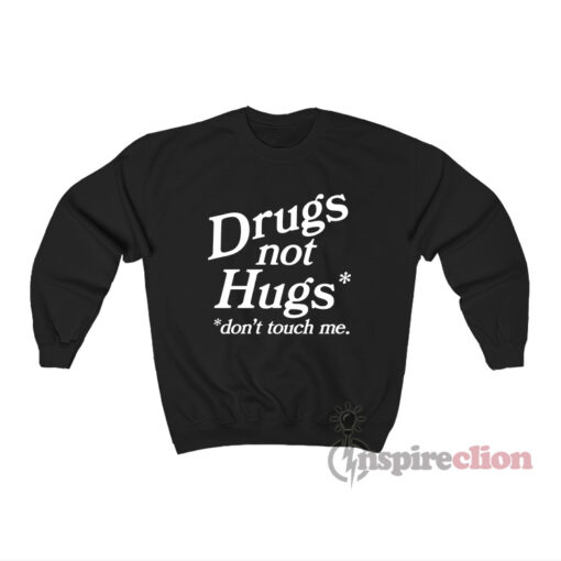 Drugs Not Hugs Don't Touch Me Sweatshirt