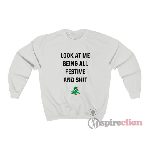 Look At Me Being All Festive And Shit Sweatshirt