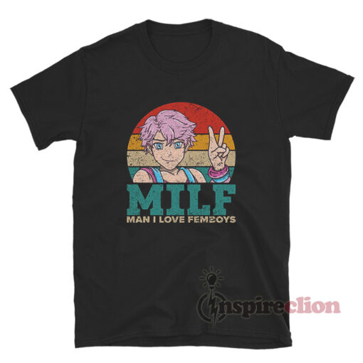 Milf Man I Love Femboys T-Shirt