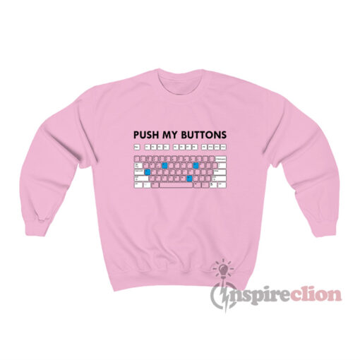 Push My Buttons Keyboard Funny Sweatshirt