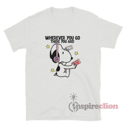 Snoopy Wherever You Go There You Are T-Shirt