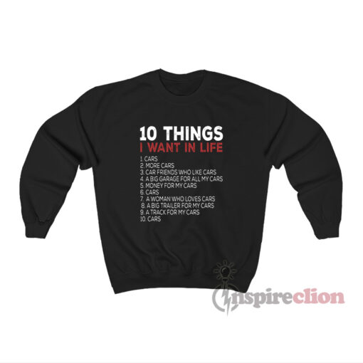 10 Things I Want In Life Cars Sweatshirt