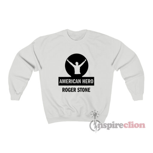 American Hero Roger Stone Sweatshirt