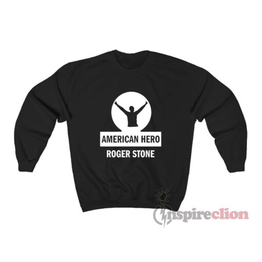 American Hero Roger Stone Sweatshirt