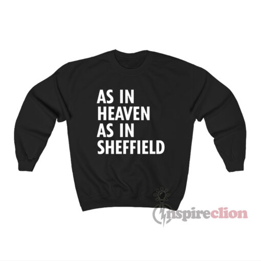 As In Heaven As In Sheffield Sweatshirt