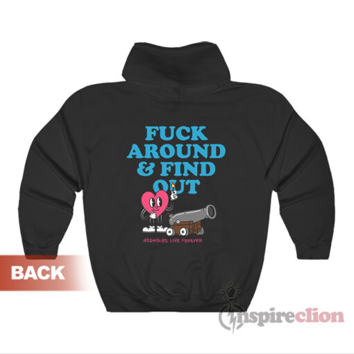 Assholes Live Forever Fuck Around And Find Out Hoodie