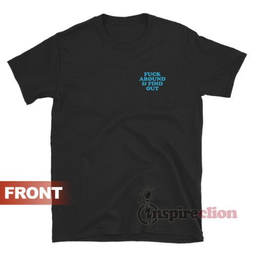 Assholes Live Forever Fuck Around And Find Out T-Shirt