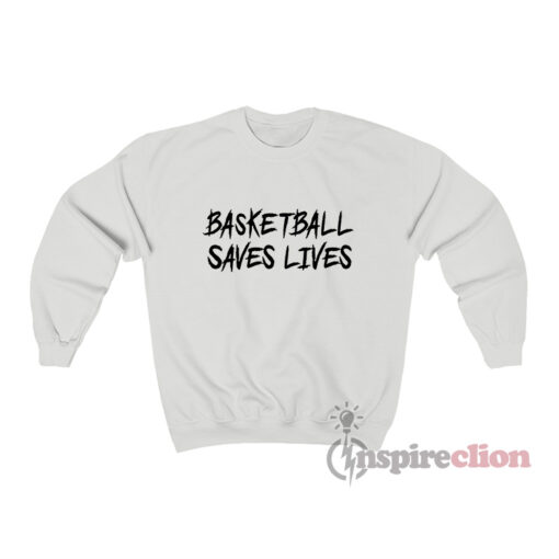 Basketball Saves Lives Sweatshirt