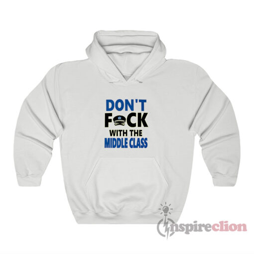 Don't Fuck With The Middle Class Hoodie