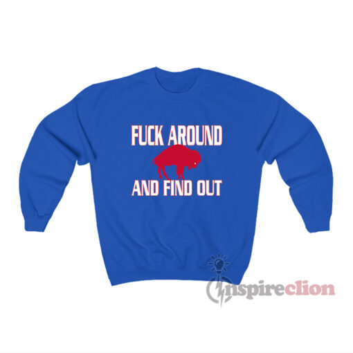 Fuck Around And Find Out Buffalo Bills Sweatshirt