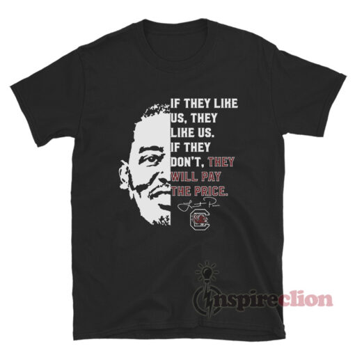If They Like Us They Like Us If They Don't They Will Pay T-Shirt