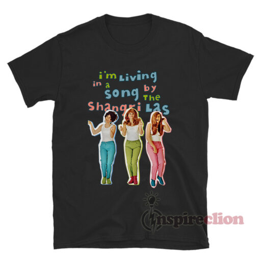 I'm Living In A Song By The Shangri-Las T-Shirt